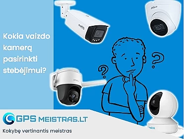 Kokią kamerą rinktis? IP ar WiFi kameros, kokie skirtumai? 4G su SIM ar kamera su baterija? Pliusai ir minusai