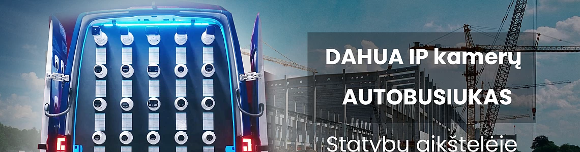 Kameros statybų aikštelėje. DAHUA IP kamerų autobusiukas