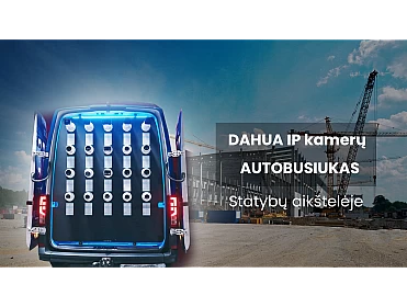 Kameros statybų aikštelėje. DAHUA IP kamerų autobusiukas
